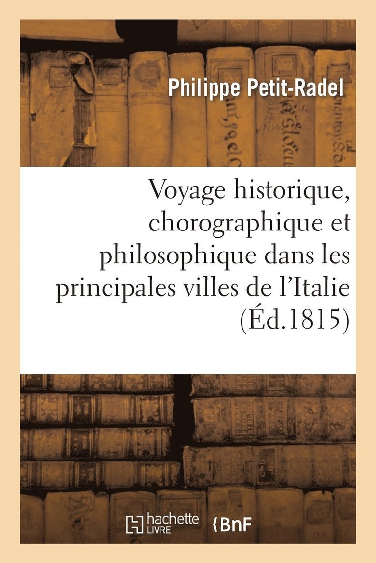 Voyage Historique, Chorographique Et Philosophique Dans Les Principales Villes de l'Italie 1