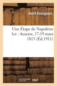 bokomslag Une Etape de Napoleon 1er: Auxerre, 17-19 Mars 1815