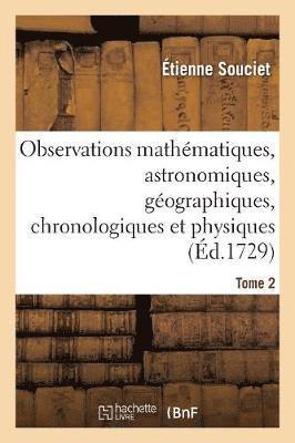Étienne Souciet, Antoine Gaubil, SOUCIET-E - Observations Mathématiques, Astronomiques, Géographiques, Chronologiques Et Physiques. Tome 2, Häftad
