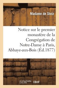 bokomslag Notice Sur Le Premier Monastre de la Congrgation de Notre-Dame  Paris, Abbaye-Aux-Bois