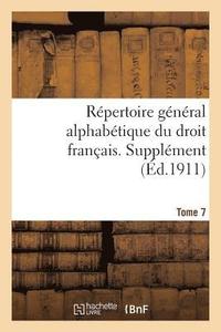 bokomslag Rpertoire Gnral Alphabtique Du Droit Franais. Supplment. Tome 7