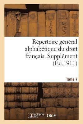 Rpertoire Gnral Alphabtique Du Droit Franais. Supplment. Tome 7 1