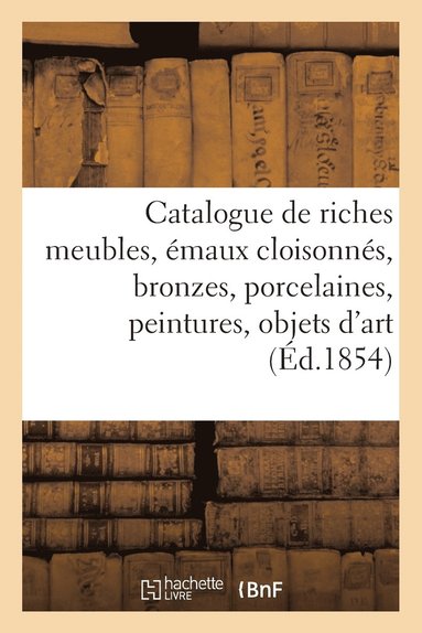 bokomslag Catalogue de Riches Meubles, Emaux Cloisonnes, Bronzes, Porcelaines, Peintures, Objets d'Art