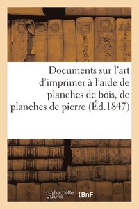 bokomslag Documents Sur l'Art d'Imprimer  l'Aide de Planches de Bois, de Planches de Pierre
