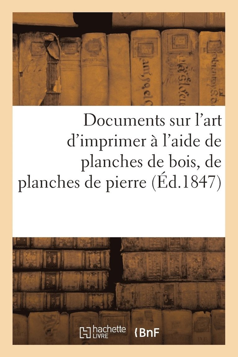 Documents Sur l'Art d'Imprimer  l'Aide de Planches de Bois, de Planches de Pierre 1