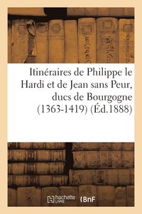 bokomslag Itineraires de Philippe Le Hardi Et de Jean Sans Peur, Ducs de Bourgogne (1363-1419)