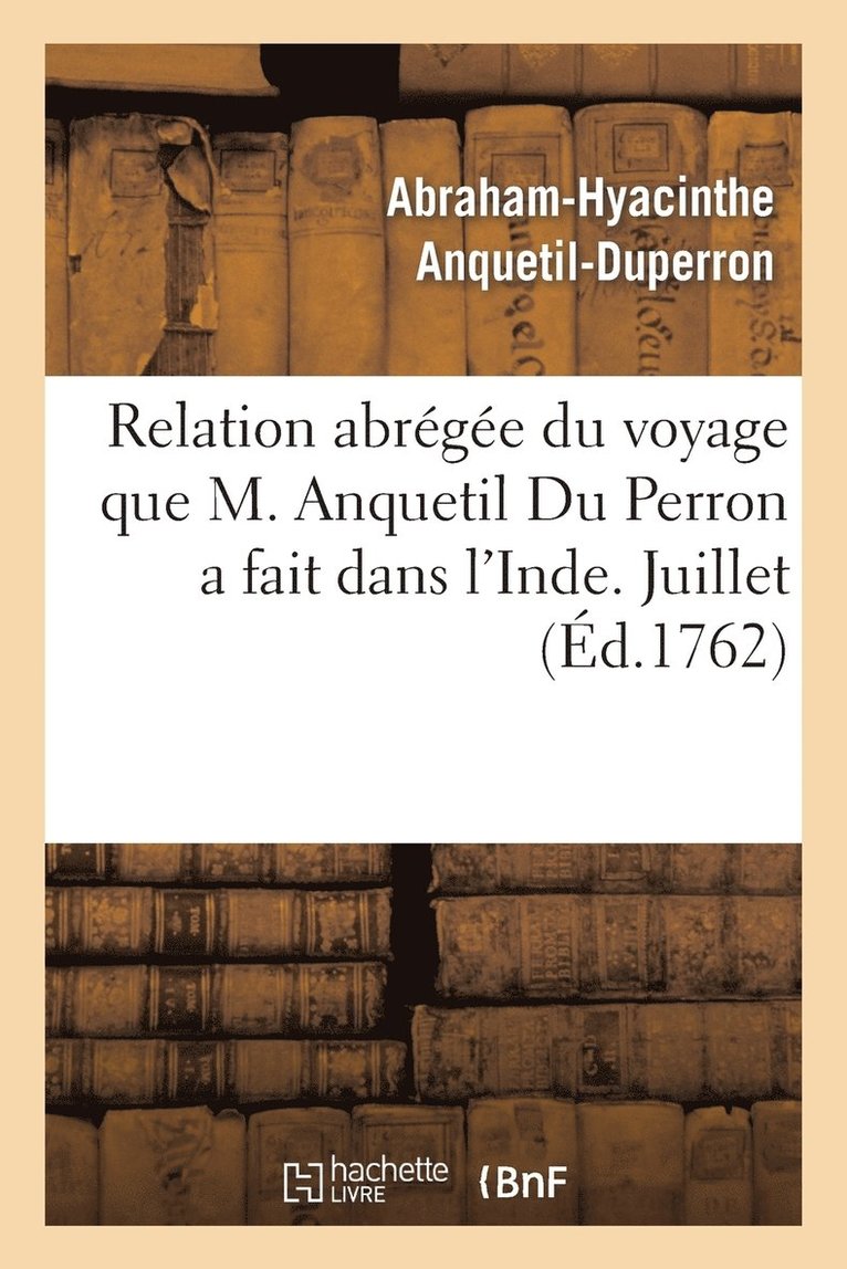 Relation Abrge Du Voyage Que M. Anquetil Du Perron a Fait Dans l'Inde Pour La Recherche 1