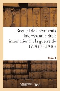 bokomslag Recueil de Documents Interessant Le Droit International: La Guerre de 1914. T. II
