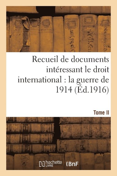 bokomslag Recueil de Documents Intressant Le Droit International: La Guerre de 1914. T. II