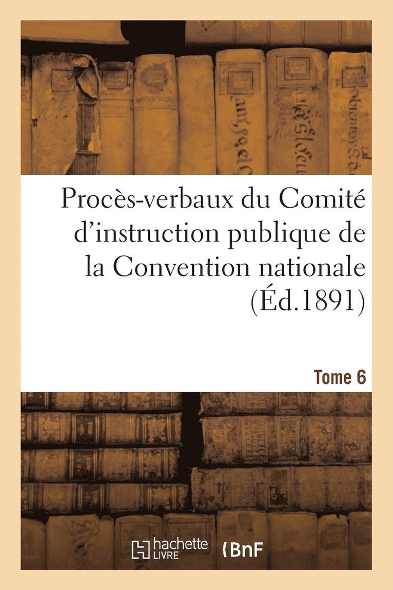 Sans Auteur, SANS AUTEUR - Procès-Verbaux Du Comité d'Instruction Publique de la Convention Nationale. Tome 6, Häftad