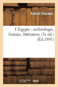 bokomslag L'Egypte: Archologie, Histoire, Littrature (3e d.)