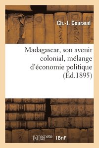 bokomslag Madagascar, Son Avenir Colonial, Melange d'Economie Politique
