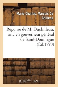 bokomslag Réponse de M. Duchilleau, Ancien Gouverneur Général de Saint-Domingue, À l'Article Qui Le Concerne