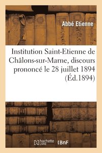 bokomslag Institution Saint-Etienne de Chalons-Sur-Marne, Discours Prononce A La Distribution Solennelle
