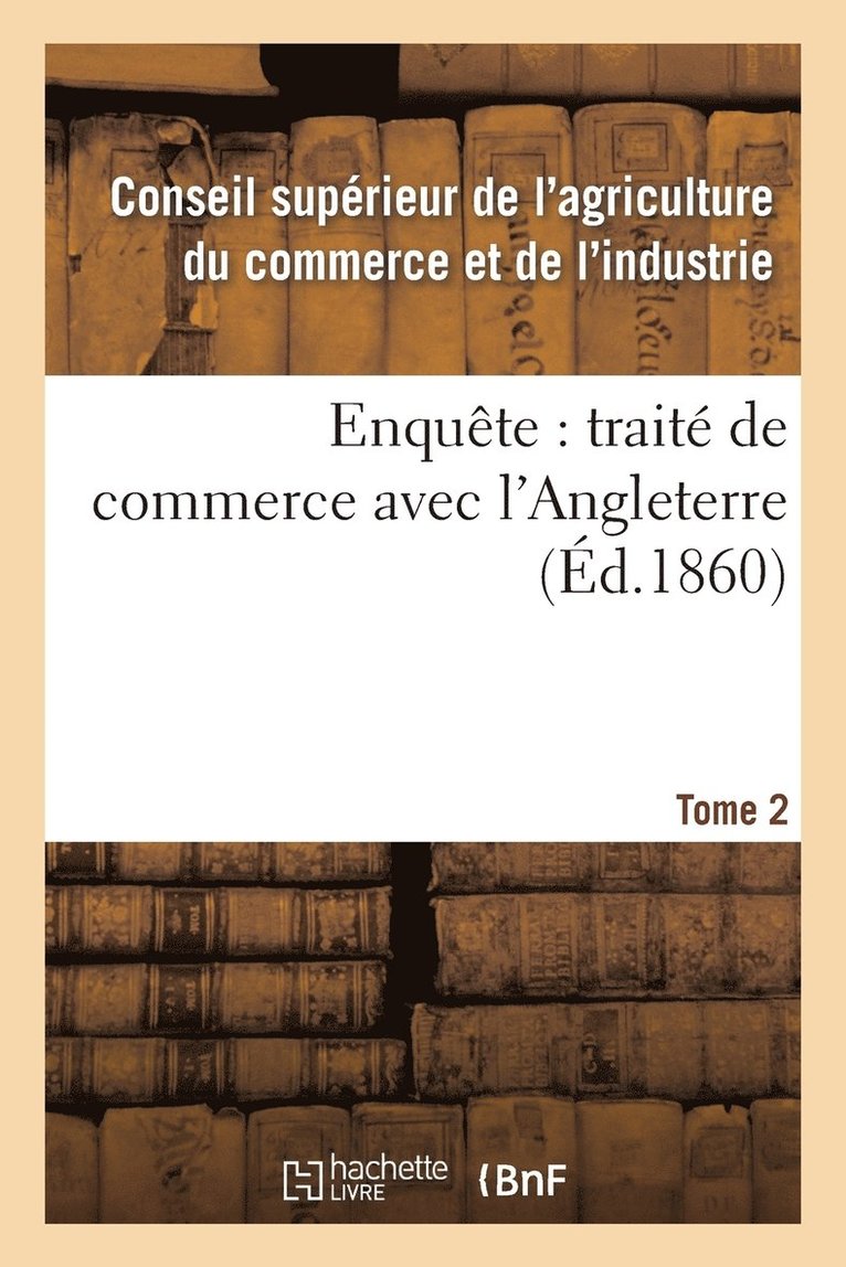 Enquete: Traite de Commerce Avec l'Angleterre Tome 2 1