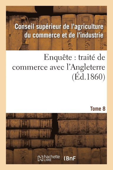 bokomslag Enquete: Traite de Commerce Avec l'Angleterre Tome 8