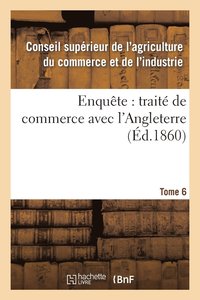 bokomslag Enqute: Trait de Commerce Avec l'Angleterre Tome 6