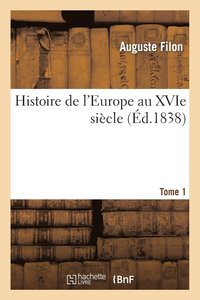 bokomslag Histoire de l'Europe Au Xvie Siècle. T1