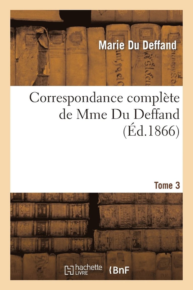 Correspondance Complte de Mme Du Deffand T. 3 1