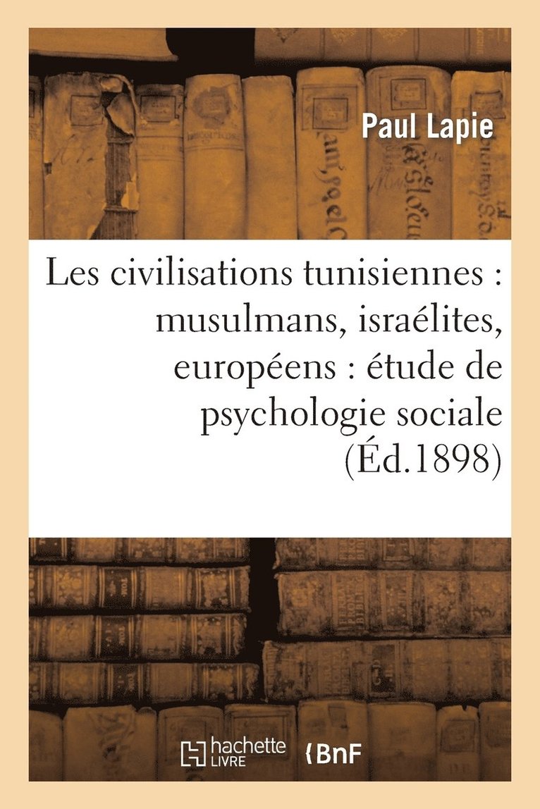 Les Civilisations Tunisiennes: Musulmans, Isralites, Europens: tude de Psychologie Sociale 1