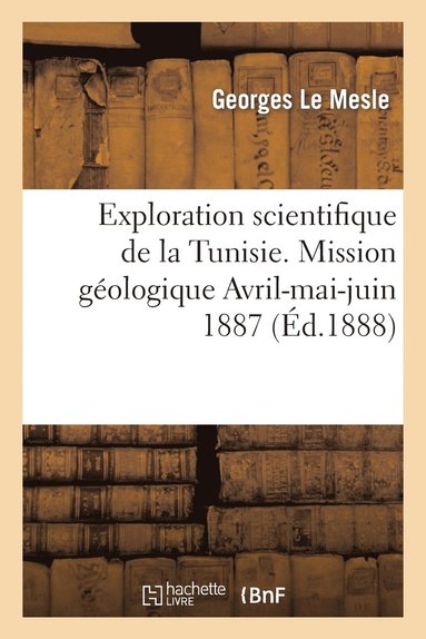 bokomslag Exploration Scientifique de la Tunisie. Mission Gologique Avril-Mai-Juin 1887: Journal de Voyage