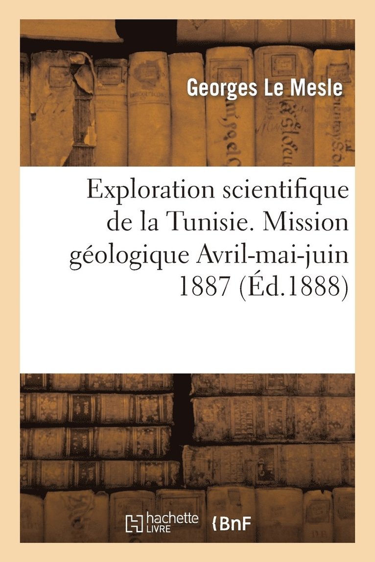 Exploration Scientifique de la Tunisie. Mission Gologique Avril-Mai-Juin 1887: Journal de Voyage 1