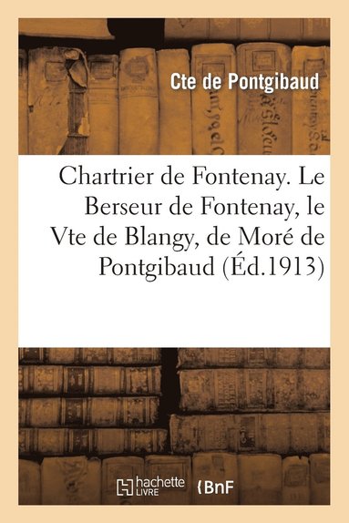 bokomslag Chartrier de Fontenay. Le Berseur de Fontenay, Le Vte de Blangy, de Moré de Pontgibaud, 1734-1892