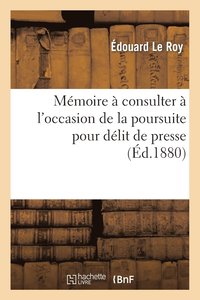 bokomslag Mémoire À Consulter À l'Occasion de la Poursuite Pour Délit de Presse
