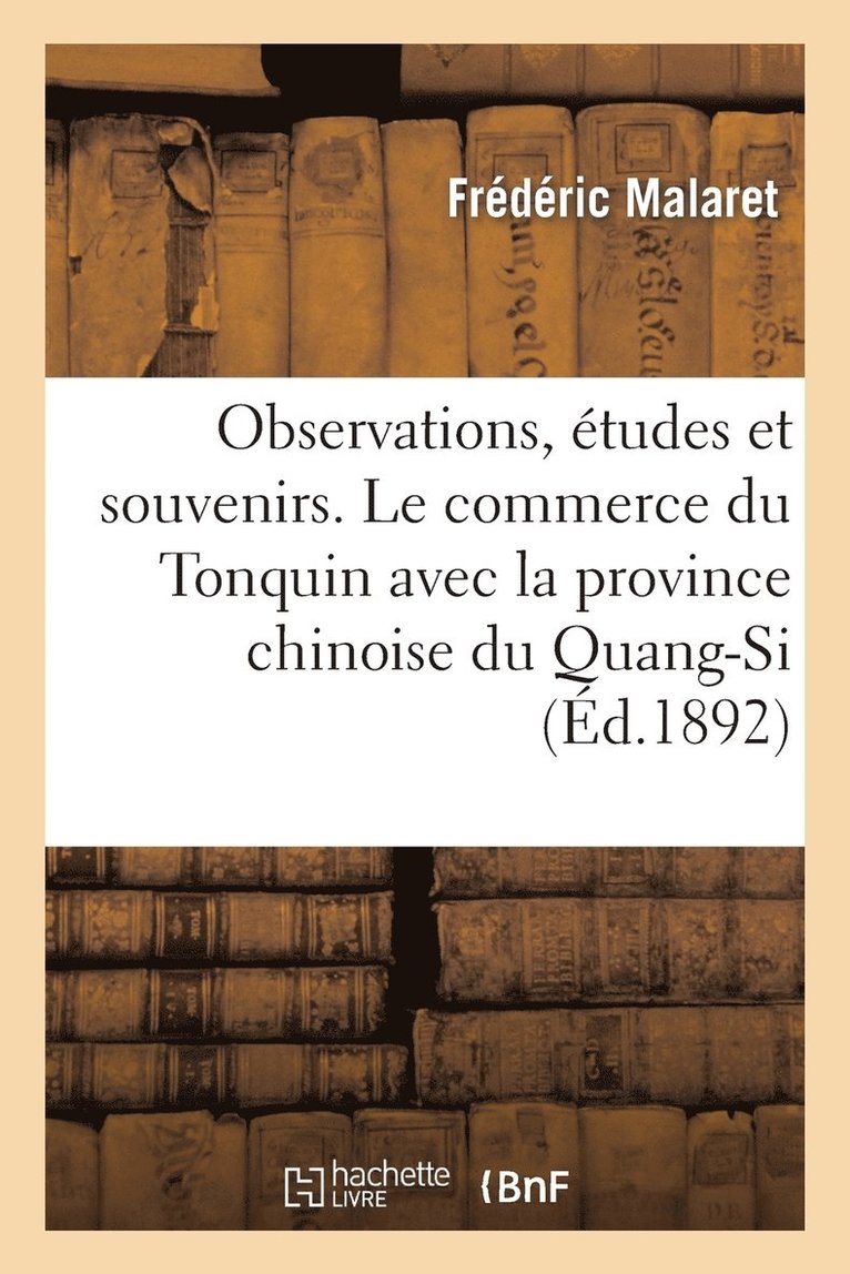 Observations, Etudes Et Souvenirs. Le Commerce Du Tonquin Avec La Province Chinoise Du Quang-Si 1