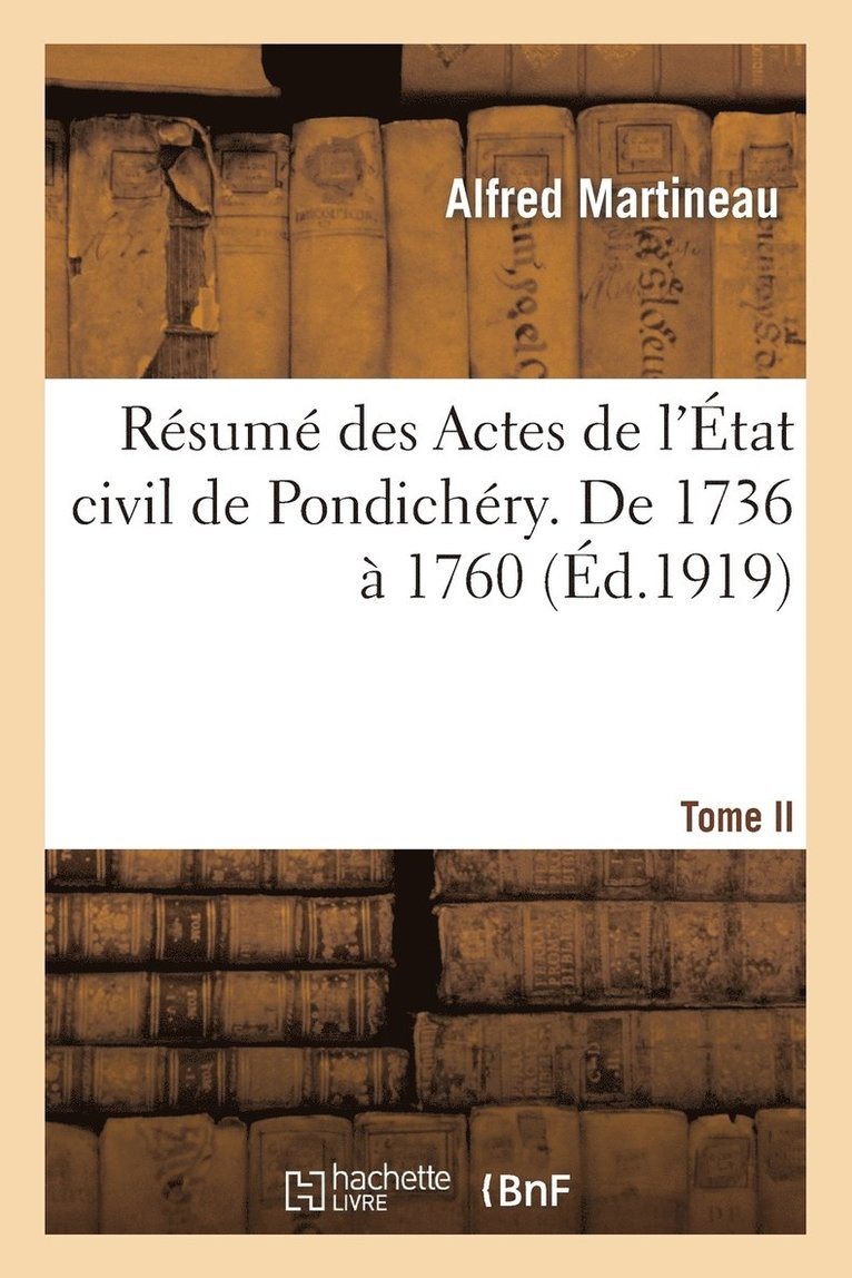 Résumé Des Actes de l'État Civil de Pondichéry. Tome II, de 1736 À 1760