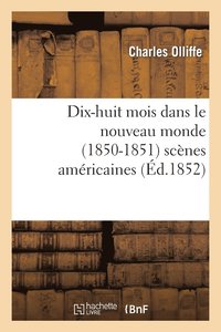 bokomslag Dix-Huit Mois Dans Le Nouveau Monde (1850-1851): Scenes Americaines
