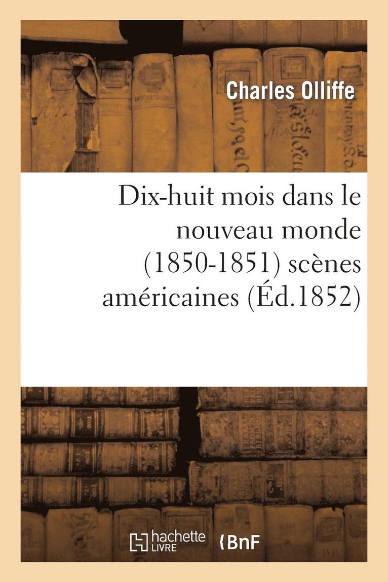 Dix-Huit Mois Dans Le Nouveau Monde (1850-1851): Scenes Americaines 1