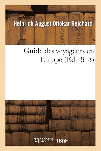 Heinrich August Ottokar Reichard - Guide Des Voyageurs En Europe, Häftad