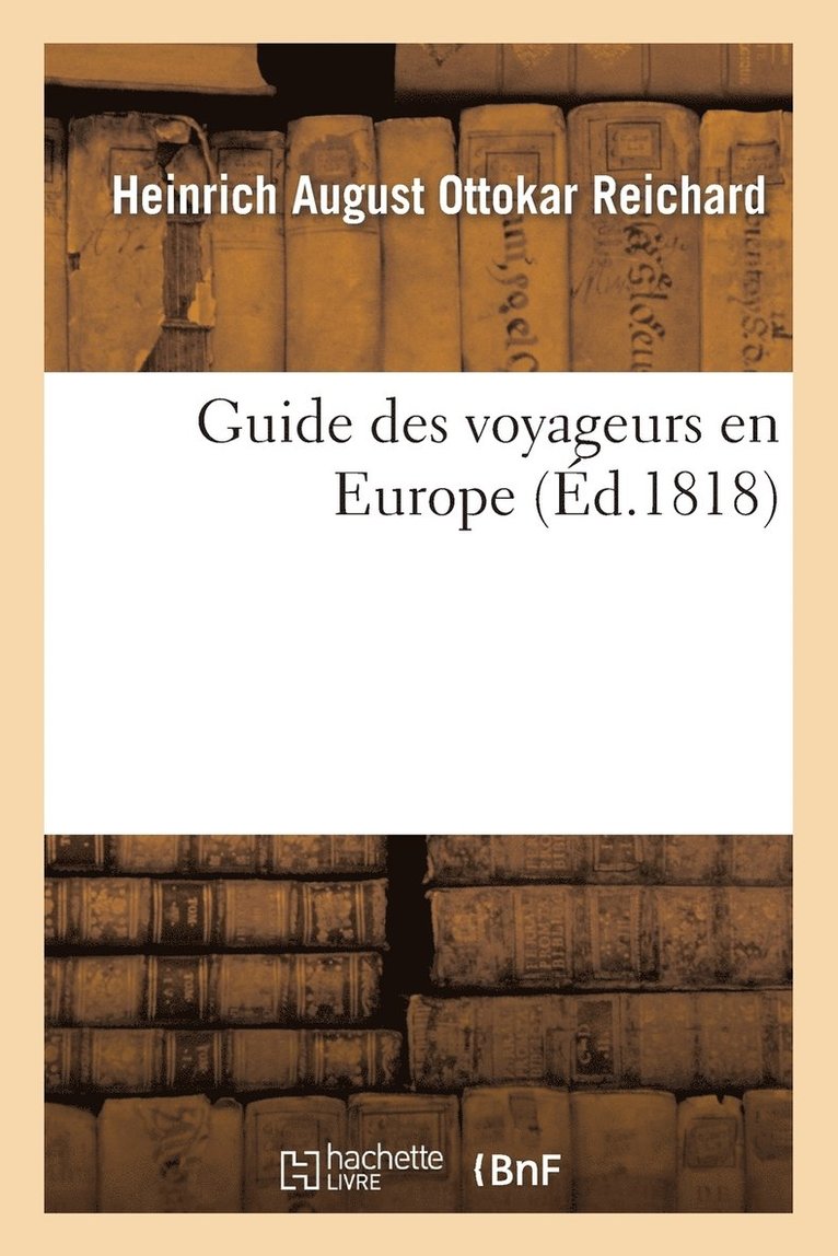 Heinrich August Ottokar Reichard, REICHARD-H - Guide Des Voyageurs En Europe, Häftad