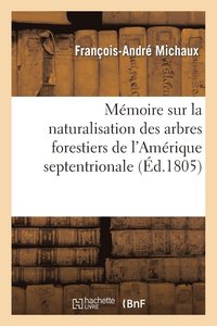 bokomslag Mmoire Sur La Naturalisation Des Arbres Forestiers de l'Amrique Septentrionale