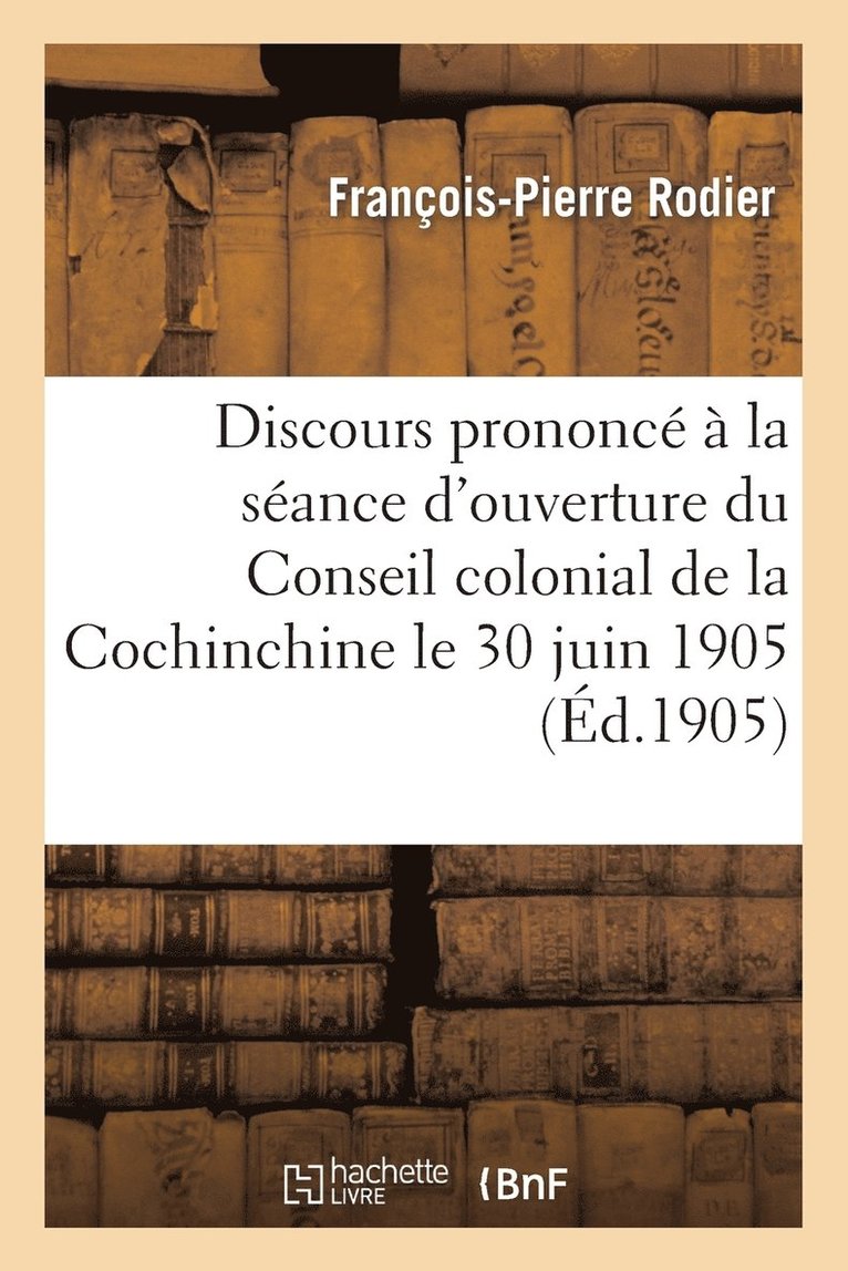 Discours Prononc  La Sance d'Ouverture Du Conseil Colonial de la Cochinchine Le 30 Juin 1905 1