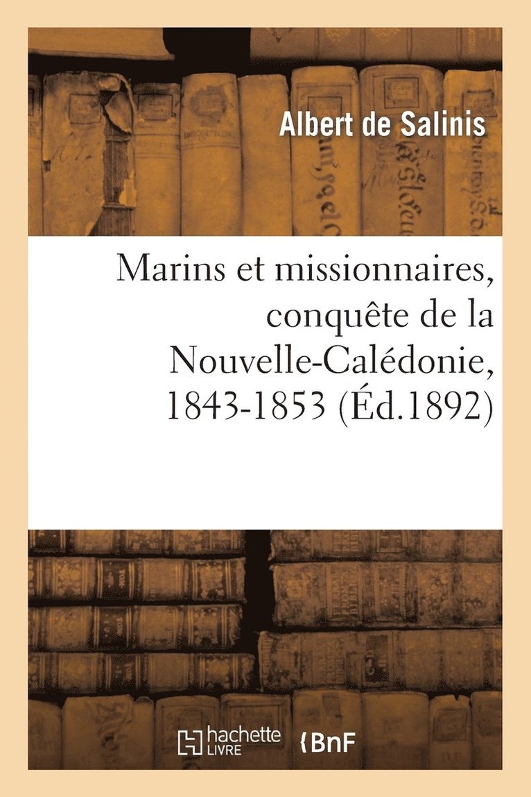 Marins Et Missionnaires, Conqute de la Nouvelle-Caldonie, 1843-1853 1