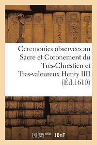 bokomslag Ceremonies Observees Au Sacre Et Coronement Du Tres-Chrestien Et Tres-Valeureux Henry IIII