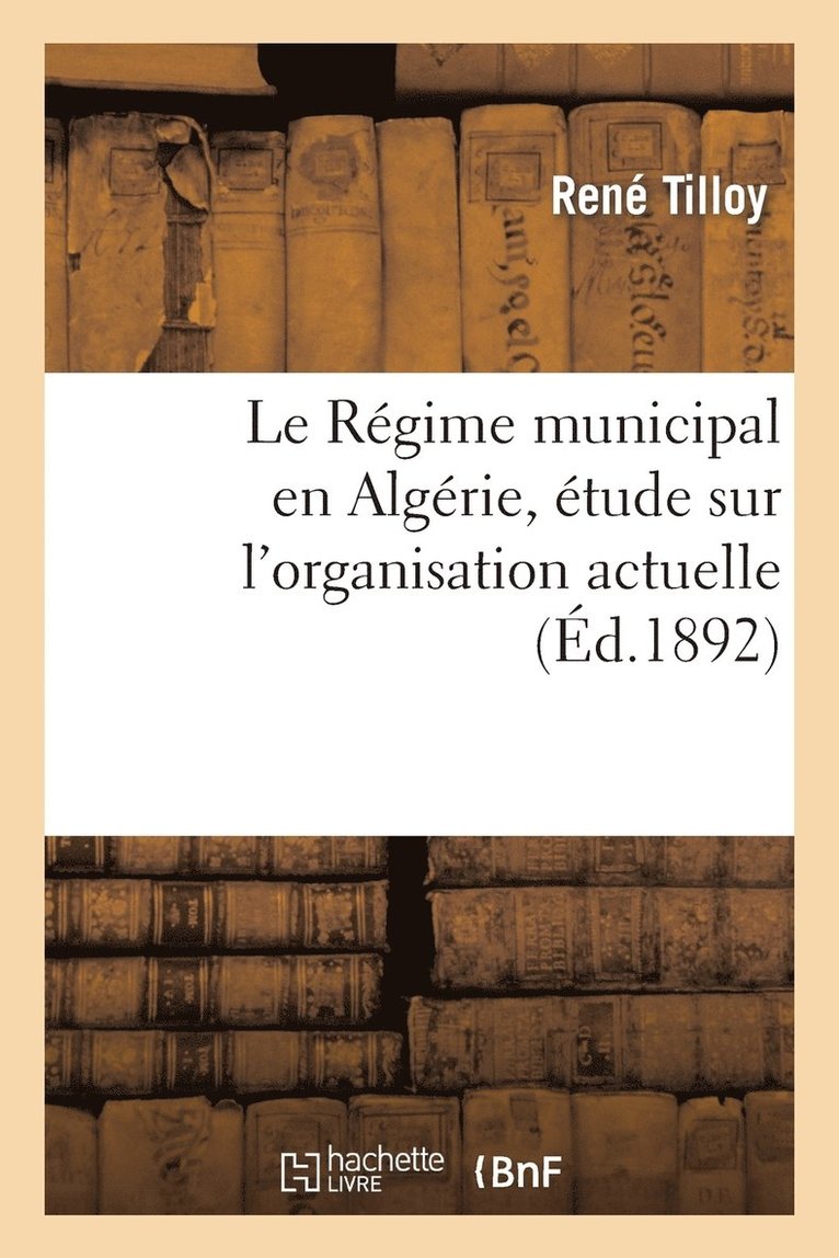 Le Regime Municipal En Algerie, Etude Sur l'Organisation Actuelle 1 Degrees Des Communes de Plein Exercice 1