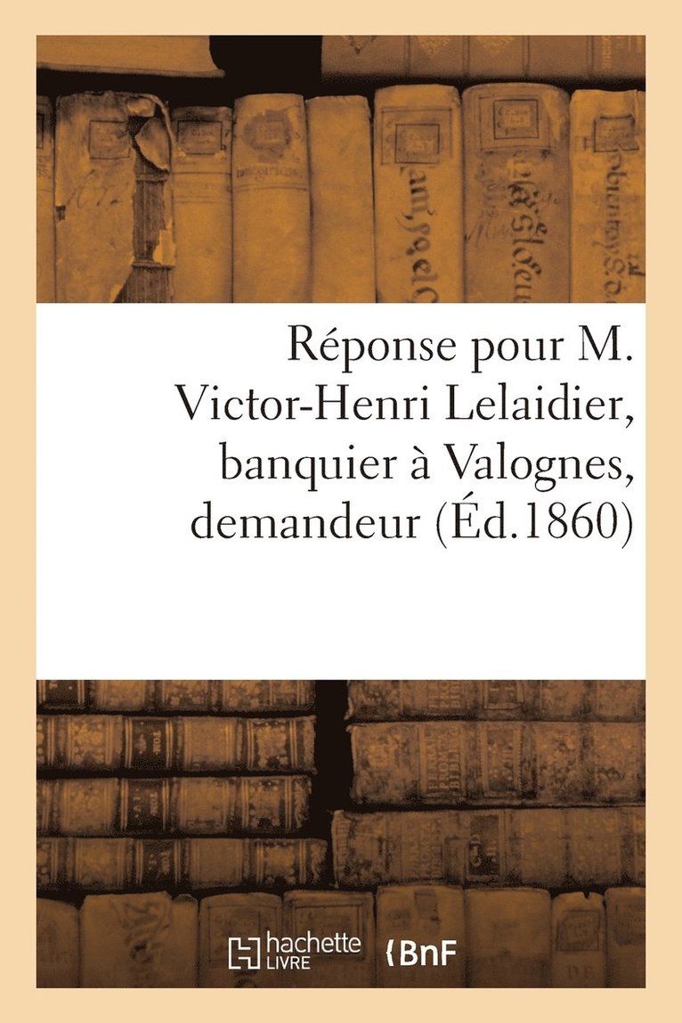 Reponse Pour M. Victor-Henri Lelaidier, Banquier A Valognes, Demandeur 1