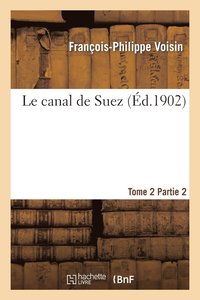 bokomslag Le Canal de Suez. Tome 2, Partie 2
