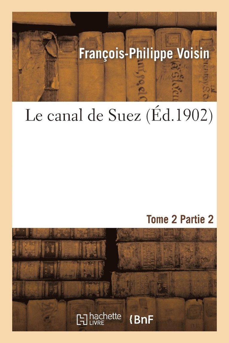 François-Philippe Voisin, VOISIN-F-P - Le Canal de Suez. Tome 2, Partie 2, Häftad