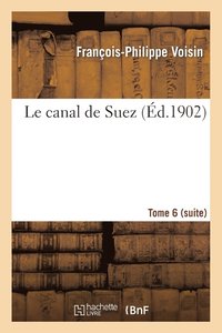 bokomslag Le Canal de Suez. Tome 6 (Suite)