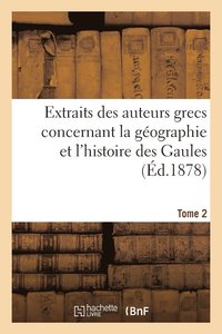 bokomslag Extraits Des Auteurs Grecs Concernant La Geographie Et l'Histoire Des Gaules. T. 2