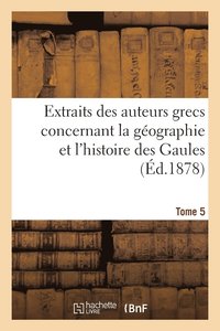 bokomslag Extraits Des Auteurs Grecs Concernant La Géographie Et l'Histoire Des Gaules. T. 5