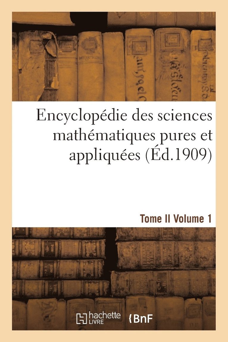 Encyclopedie Sciences Mathematiques Pures, Appliquees. Tome II. Premier Volume 1