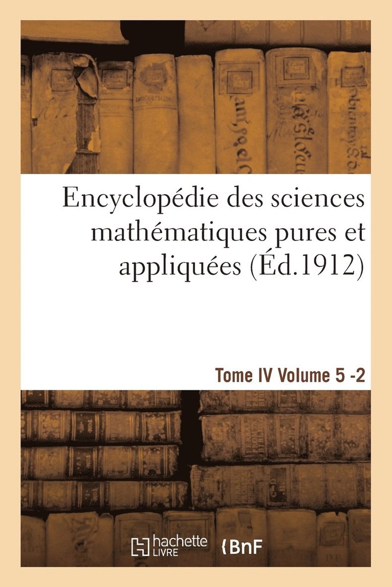 Encyclopdie Des Sciences Mathmatiques Pures Et Appliques. Tome IV. Cinquime Volume Fasc.2 1