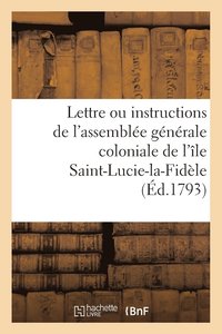 bokomslag Lettre Ou Instructions de l'Assemblee Generale Coloniale de l'Ile Saint-Lucie-La-Fidele