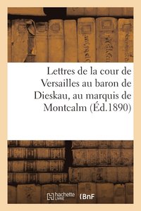 bokomslag Lettres de la Cour de Versailles Au Baron de Dieskau, Au Marquis de Montcalm