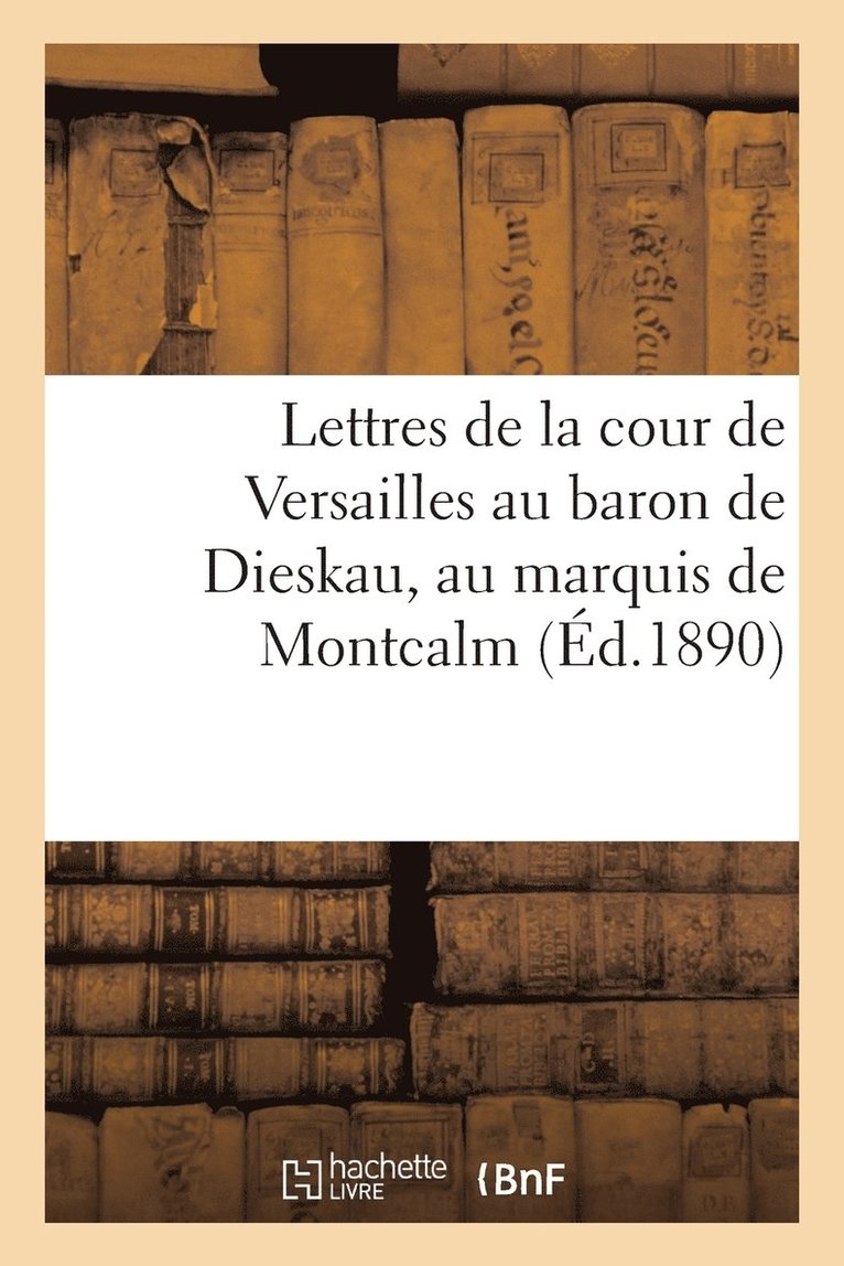 Sans Auteur, SANS AUTEUR - Lettres de la Cour de Versailles Au Baron de Dieskau, Au Marquis de Montcalm, Häftad